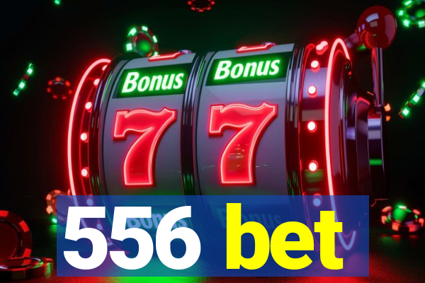 556 bet